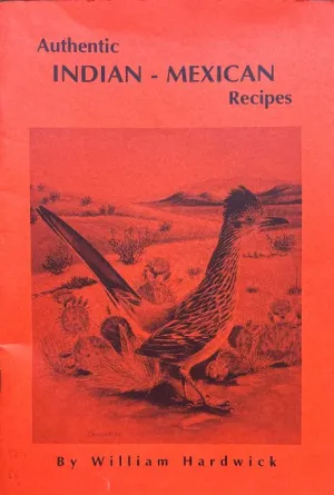 (*NEW ARRIVAL*) (Native American) Hardwick, William. Authentic Indian-Mexican Recipes